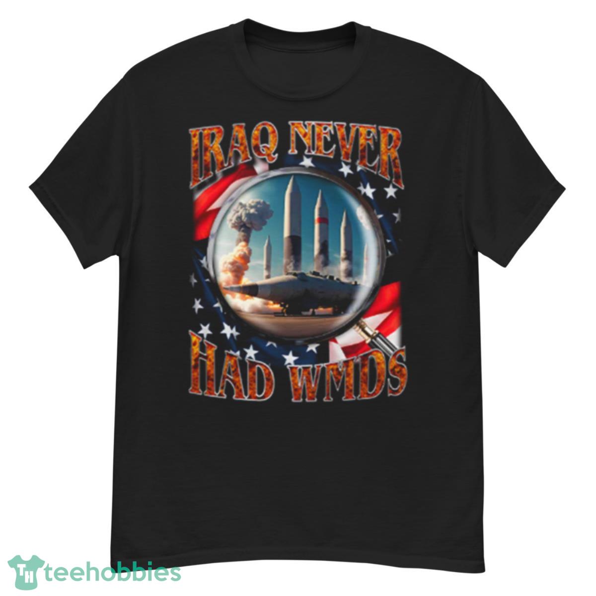 Iraq Never Had WMDs Shirt - G500 Men’s Classic T-Shirt