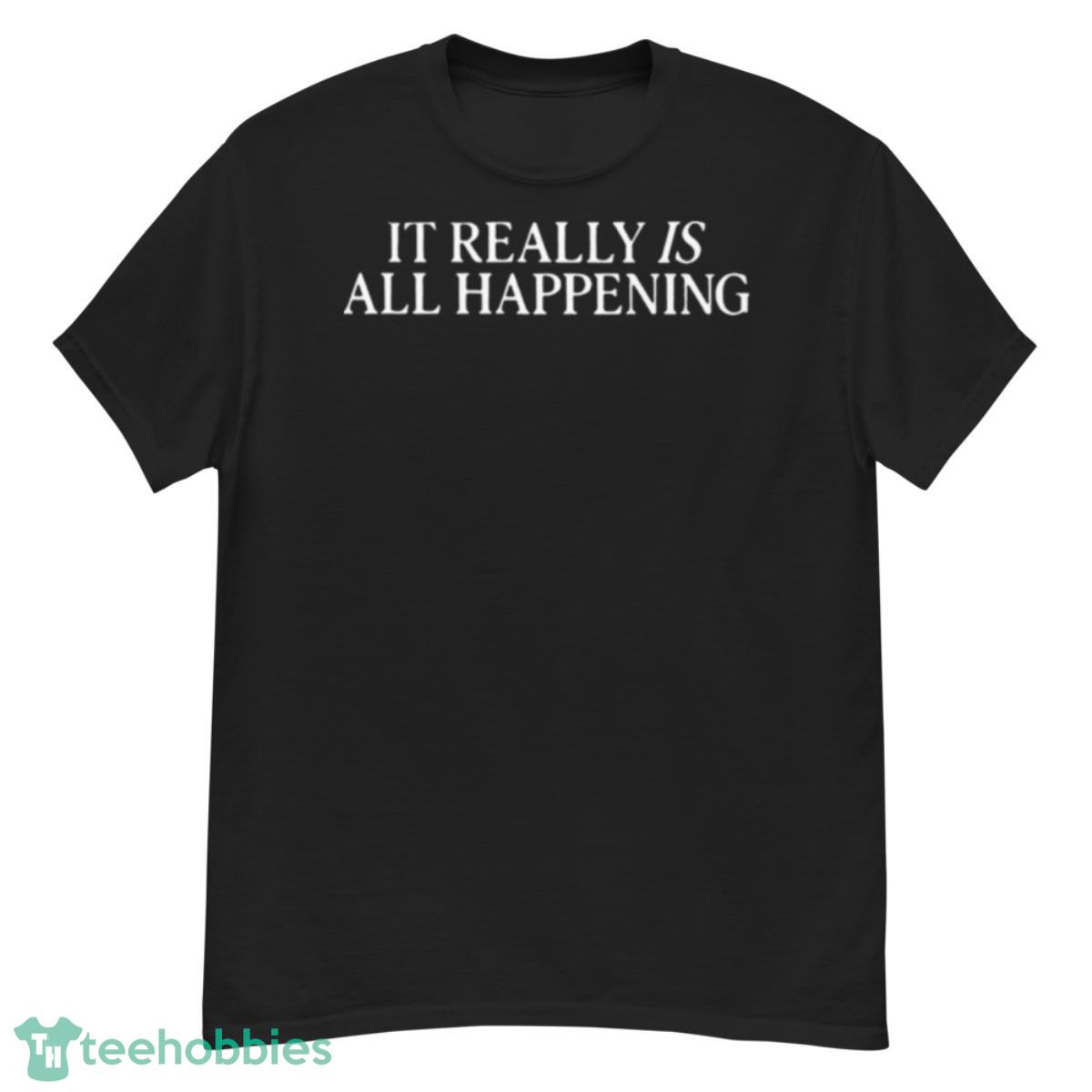 It Really Is All Happening 2023 Shirt - G500 Men’s Classic T-Shirt