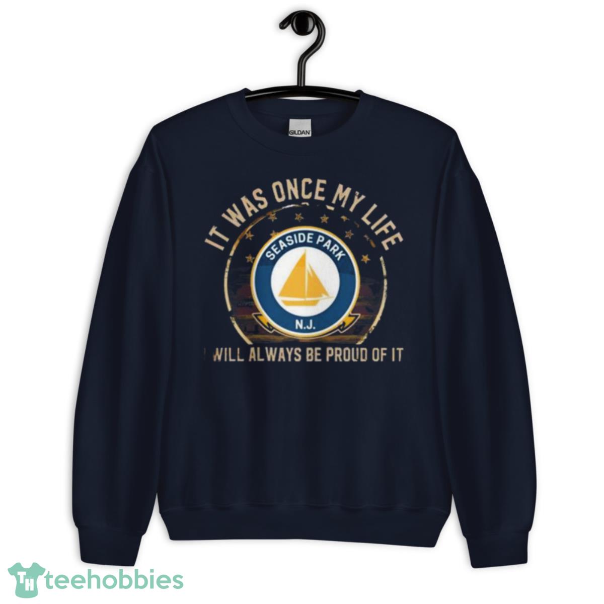 It Was Once My Life Seaside Park Nj I Will Always Be Proud Of It Shirt - Unisex Crewneck Sweatshirt-1