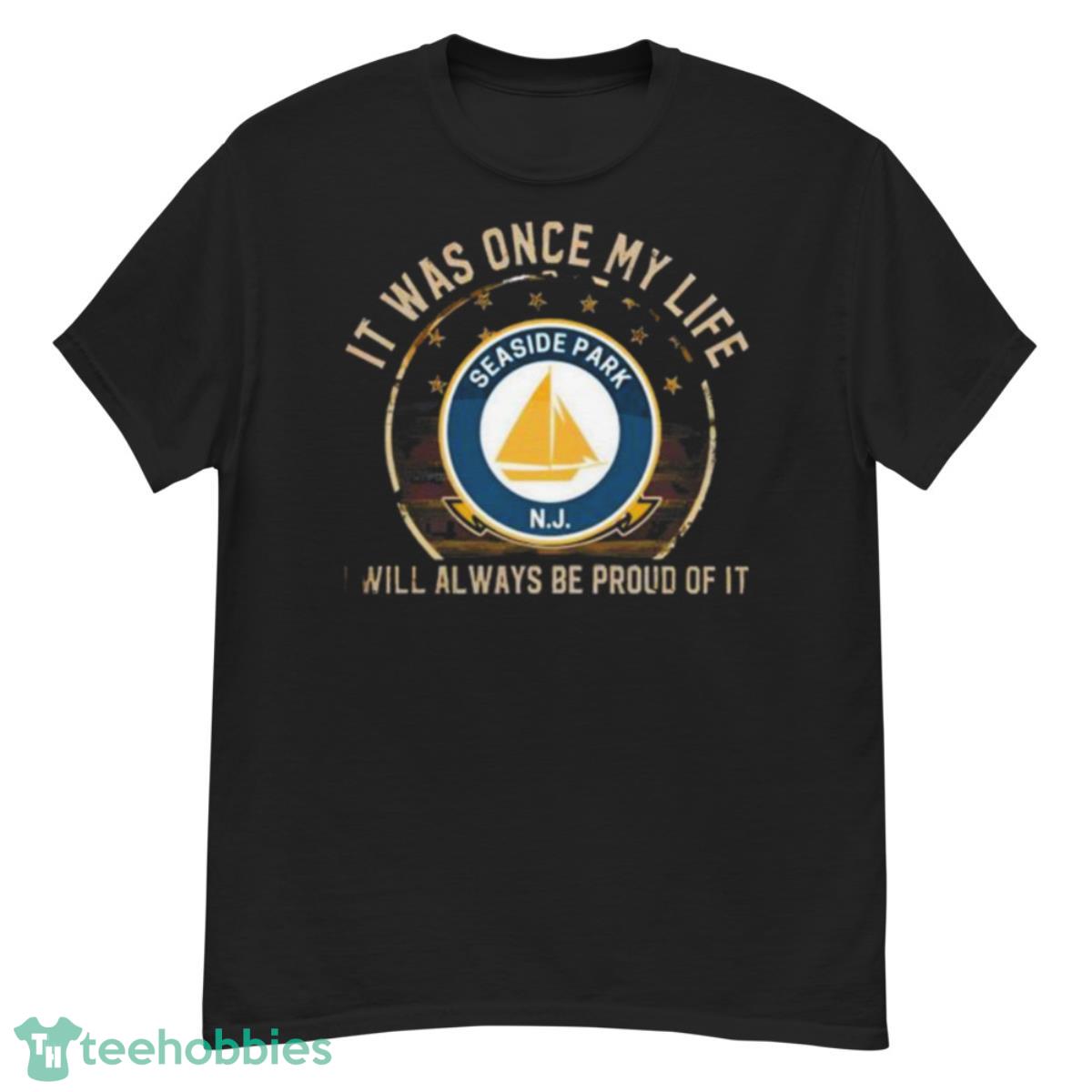 It Was Once My Life Seaside Park Nj I Will Always Be Proud Of It Shirt - G500 Men’s Classic T-Shirt