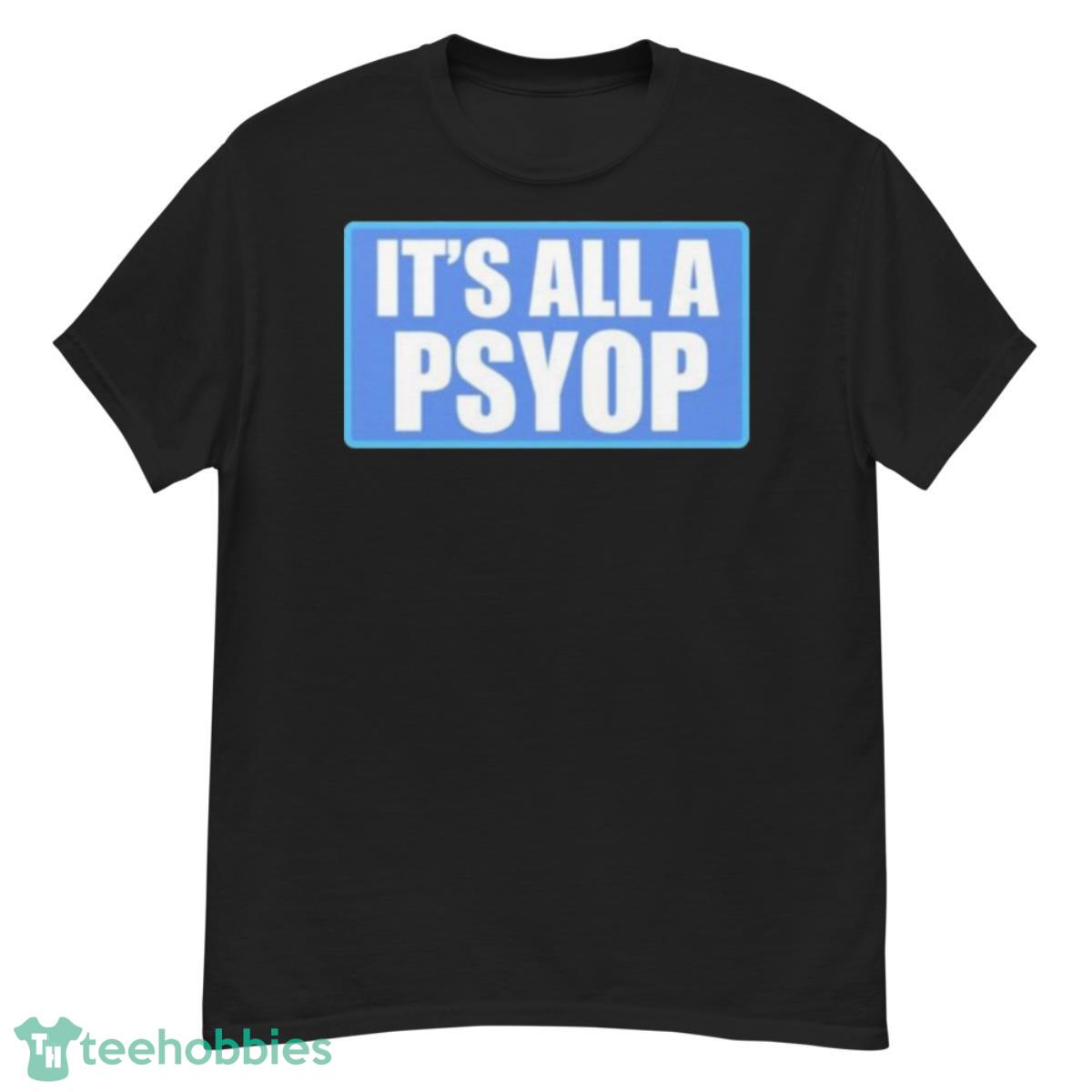 It’s All A PSYOP 2023 Shirt - G500 Men’s Classic T-Shirt