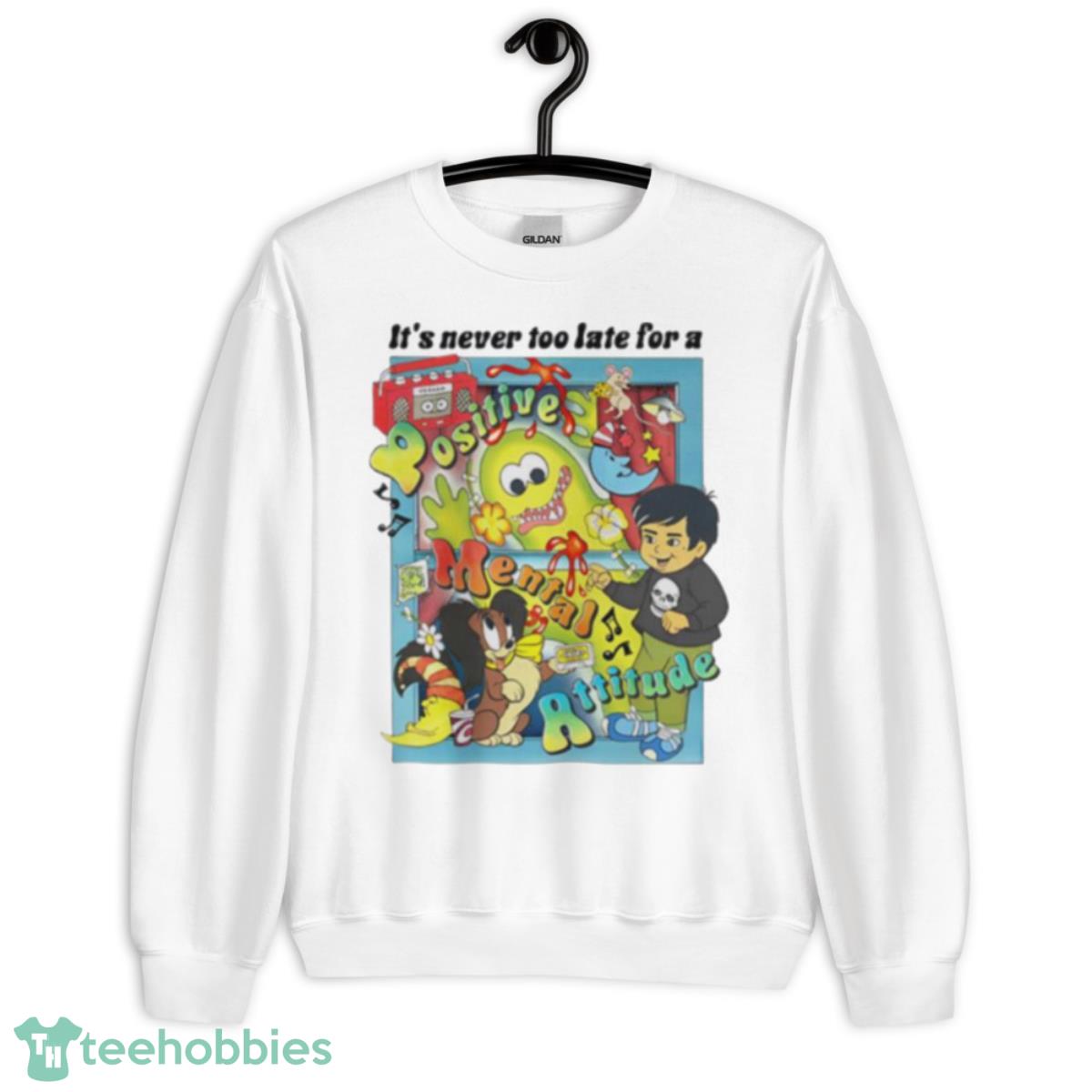 It’s never too late for a positive mental attitude shirt - Unisex Heavy Blend Crewneck Sweatshirt