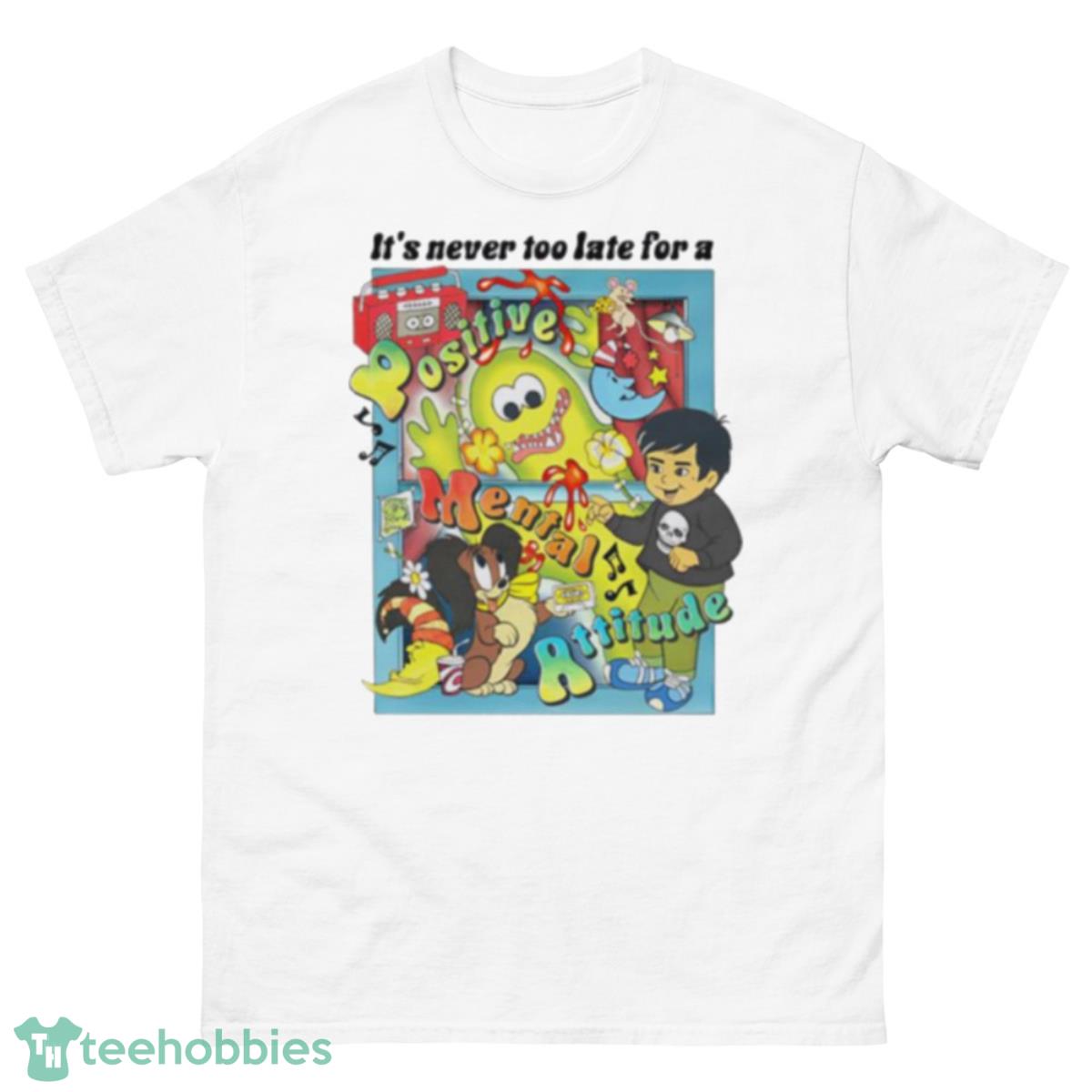 It’s never too late for a positive mental attitude shirt - 500 Men’s Classic Tee Gildan