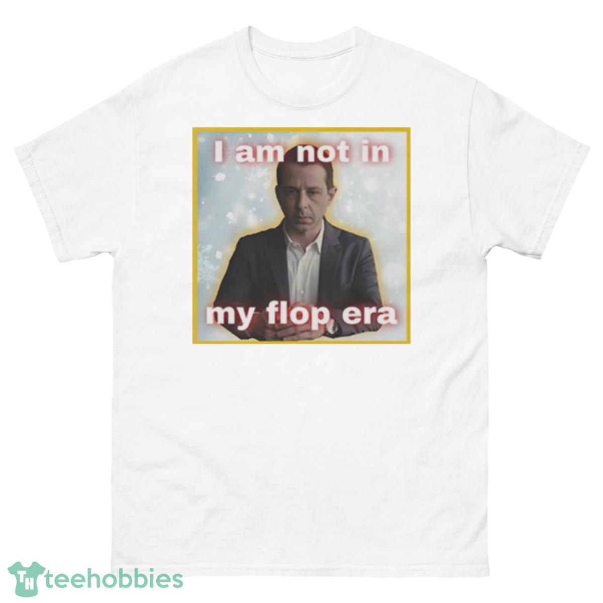 Kendall Roy i am not in my flop era shirt - 500 Men’s Classic Tee Gildan