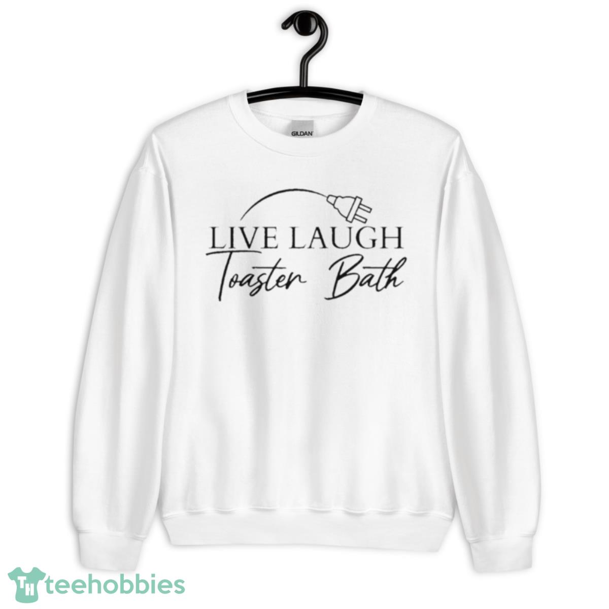 Live Laugh Toaster Bath Shirt - Unisex Heavy Blend Crewneck Sweatshirt