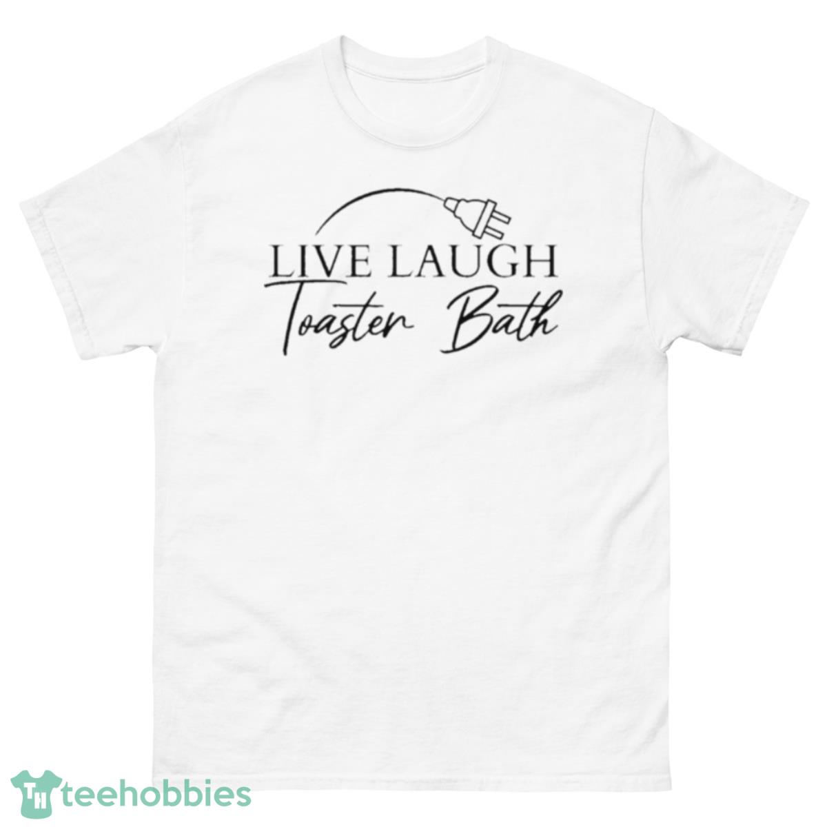 Live Laugh Toaster Bath Shirt - 500 Men’s Classic Tee Gildan