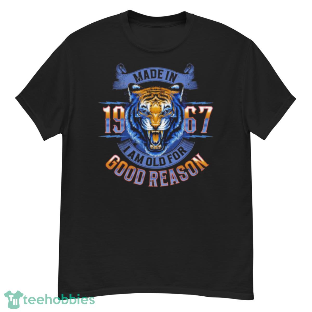 Made In 1967 I Am Old For Good Reason Shirt - G500 Men’s Classic T-Shirt