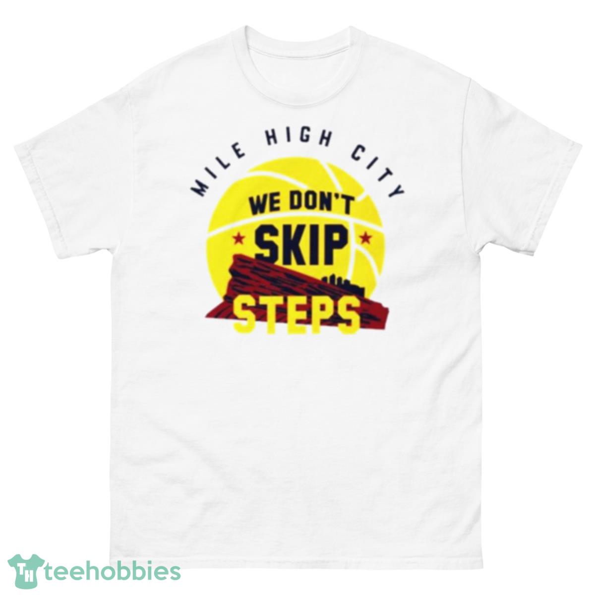 Mile High city We don’t skip steps shirt - 500 Men’s Classic Tee Gildan