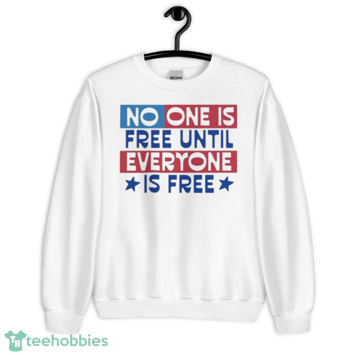 No One Is Free Until Everyone Is Free Shirt - Unisex Heavy Blend Crewneck Sweatshirt