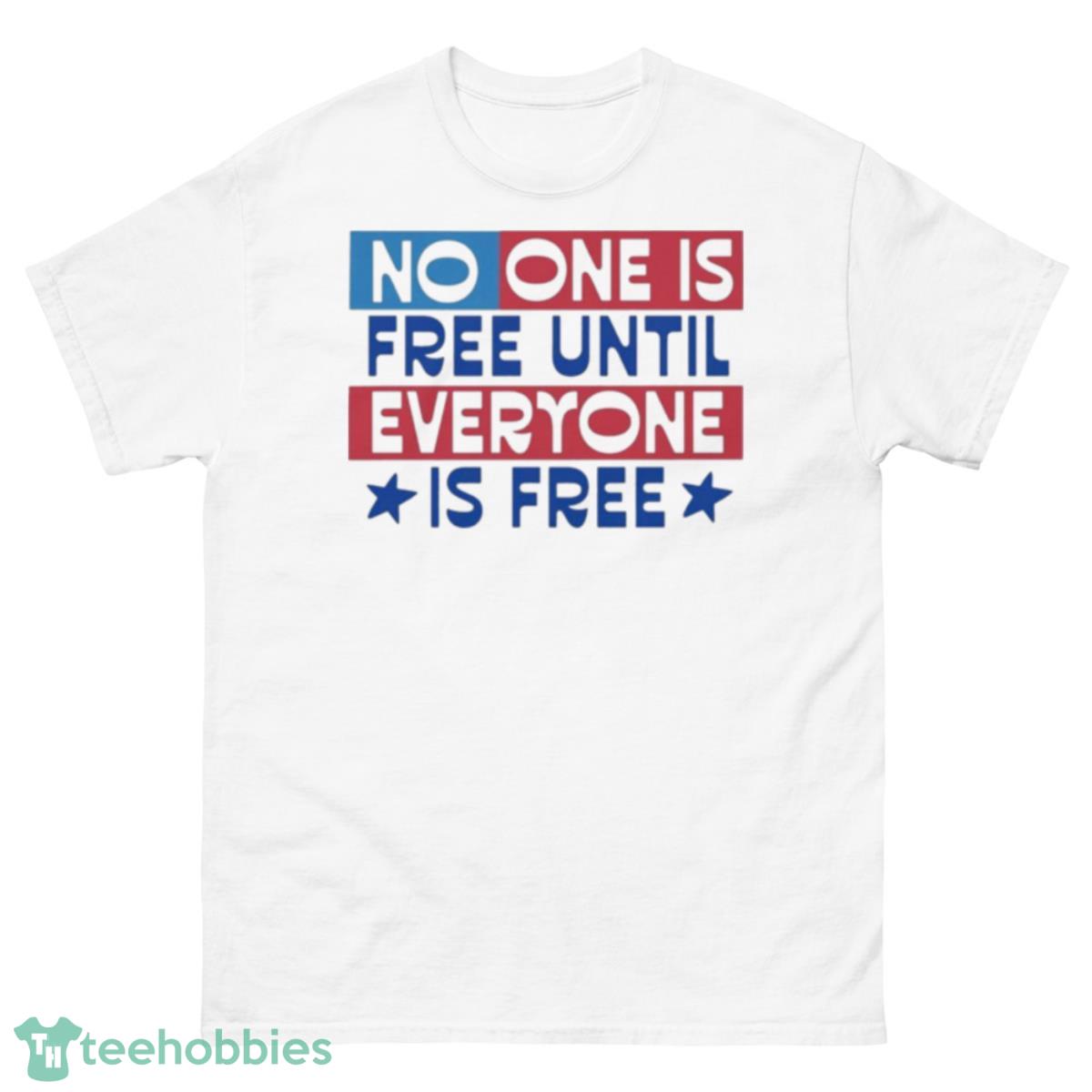 No One Is Free Until Everyone Is Free Shirt - 500 Men’s Classic Tee Gildan