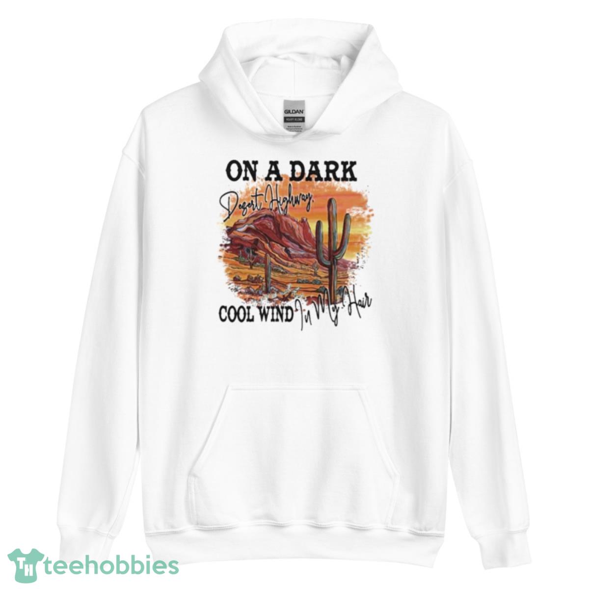 On a dark desert highway cool wind in my hair shirt image On a dark desert highway cool wind in my hair shirt - Unisex Heavy Blend Hooded Sweatshirt
