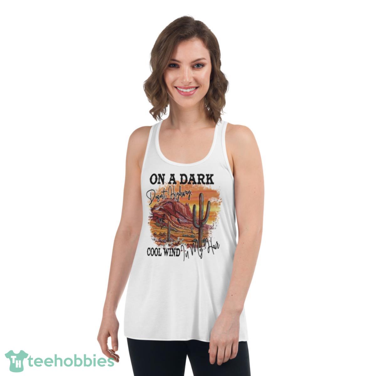 On a dark desert highway cool wind in my hair shirt - Womens Flowy Racerback Tank On a dark desert highway cool wind in my hair shirt - Womens Flowy Racerback Tank