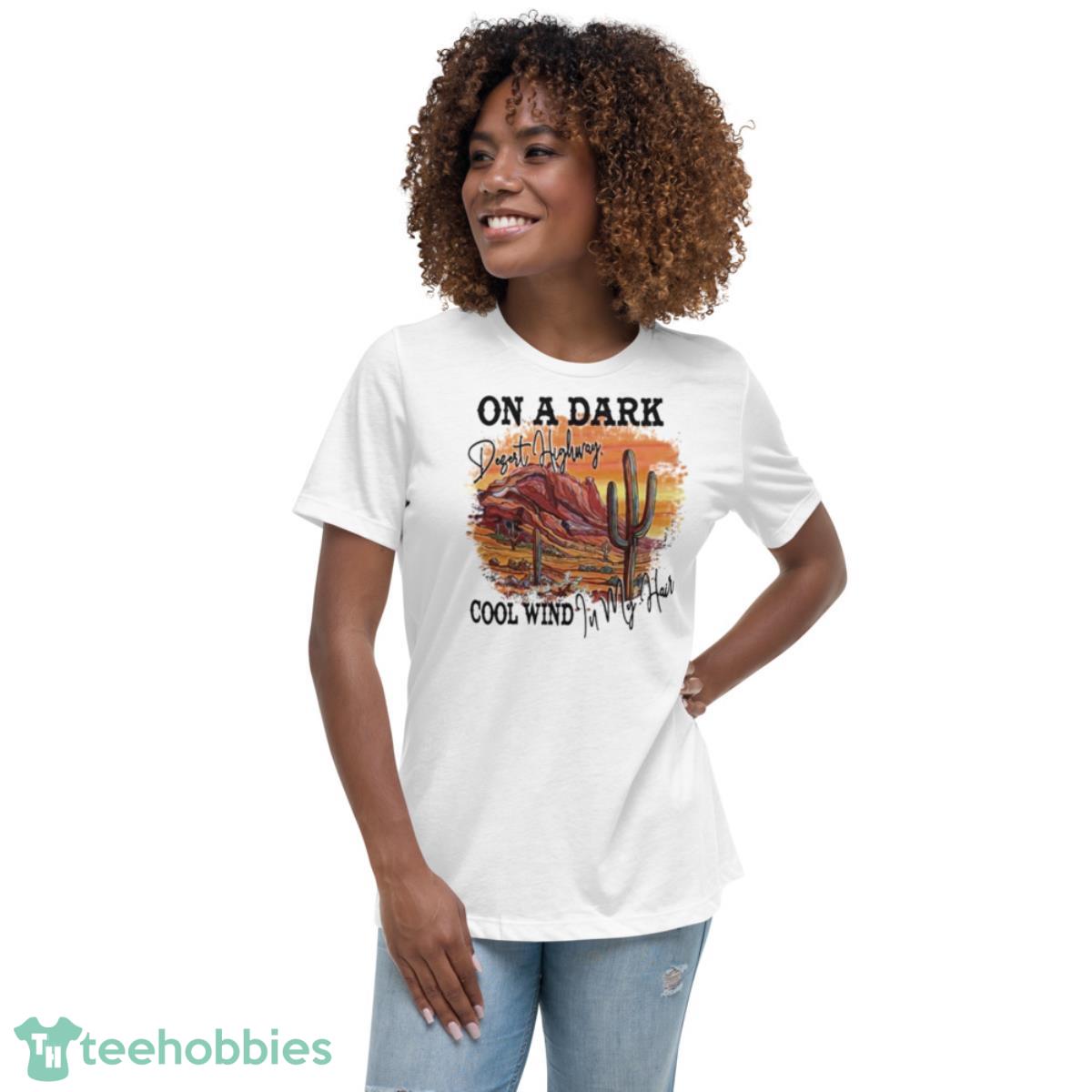 On a dark desert highway cool wind in my hair shirt - Womens Relaxed Short Sleeve Jersey Tee On a dark desert highway cool wind in my hair shirt - Womens Relaxed Short Sleeve Jersey Tee