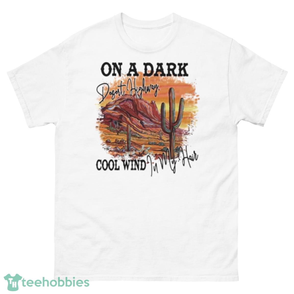 On a dark desert highway cool wind in my hair shirt - 500 Men’s Classic Tee Gildan