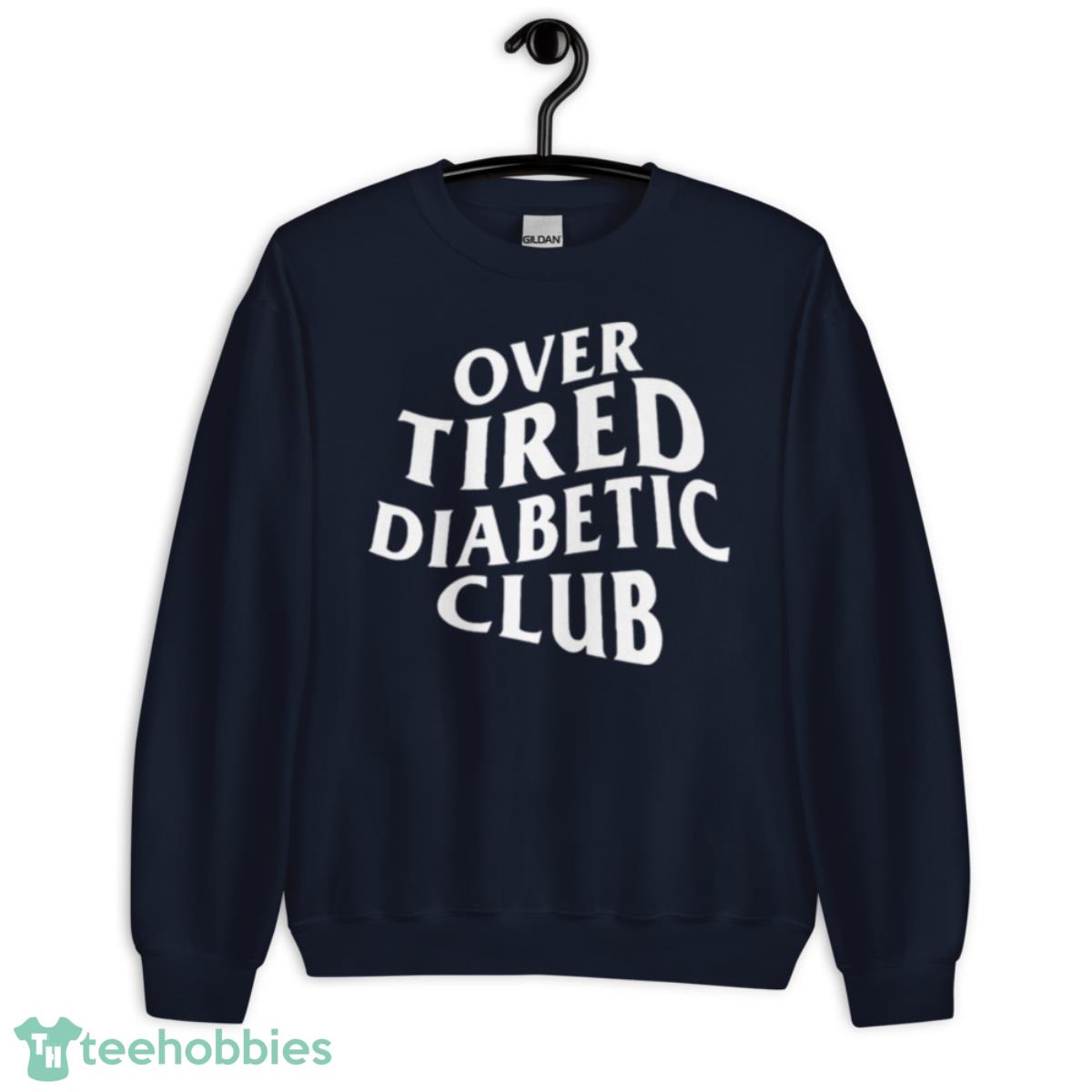 Over tired diabetic club shirt - Unisex Crewneck Sweatshirt-1