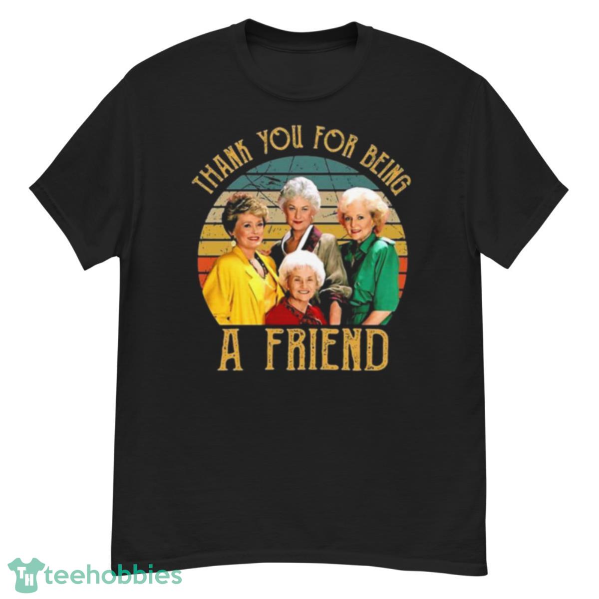 The Golden Girls Thank You For Being A Friends Shirt - G500 Men’s Classic T-Shirt