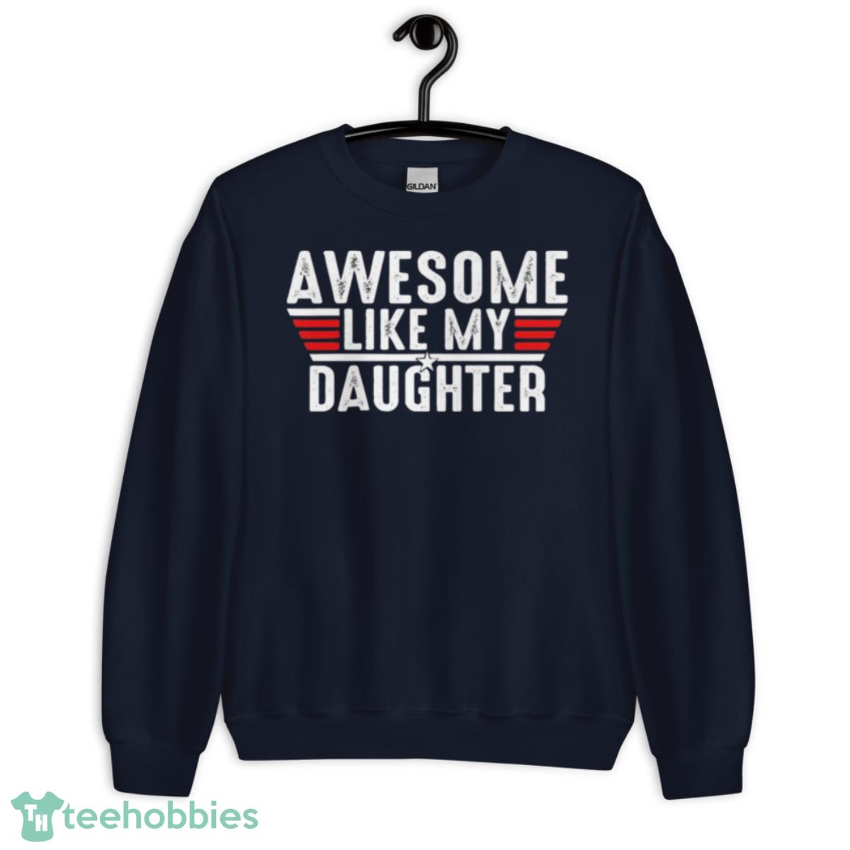 Top Gun awesome like my daughter shirt - Unisex Crewneck Sweatshirt-1