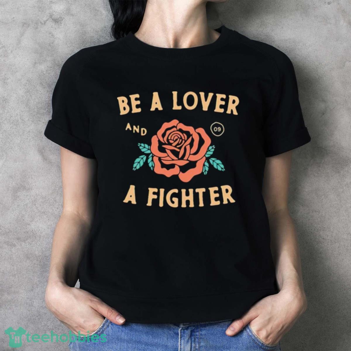 Be A Lover Flower And A Fighter Fight Shirt - Ladies T-Shirt