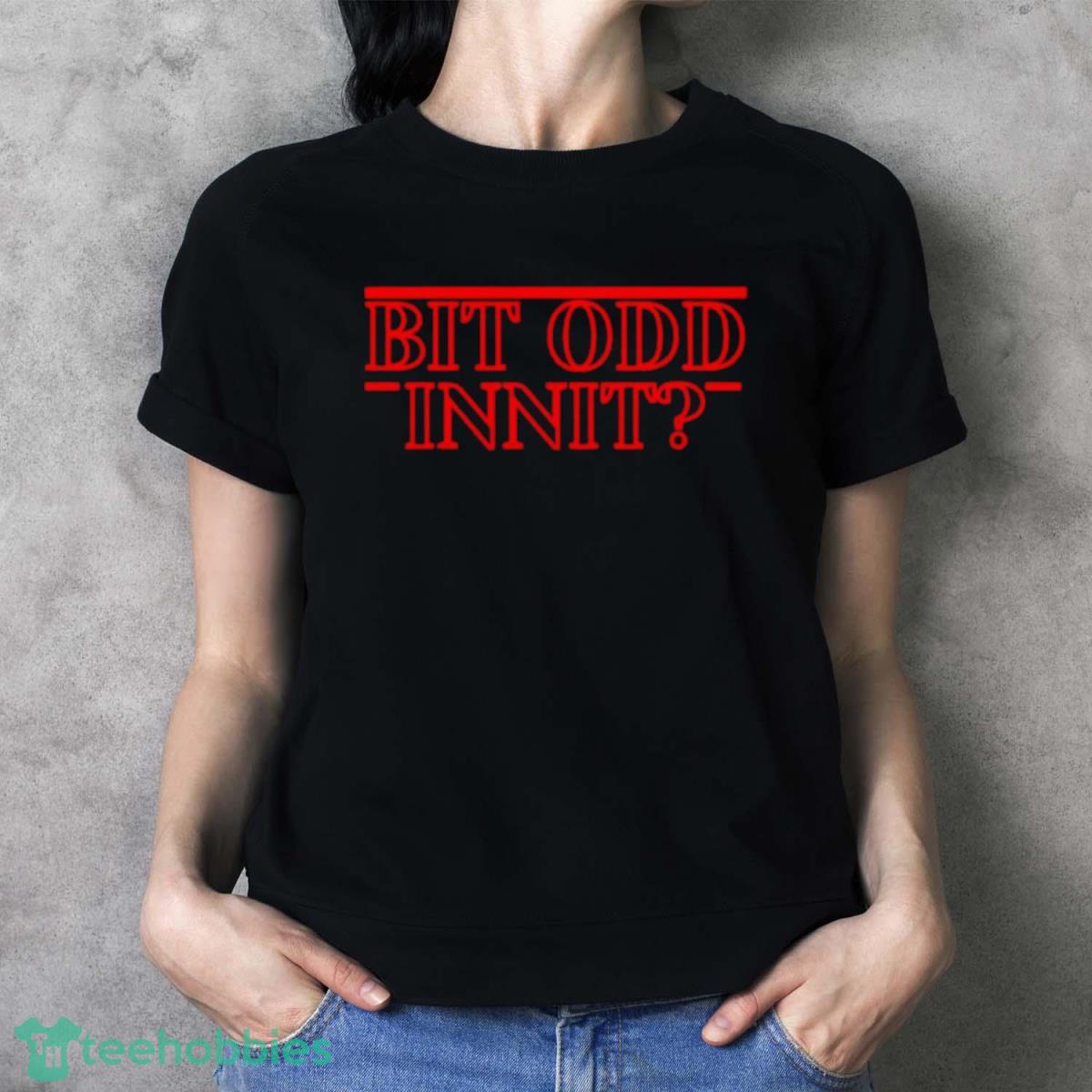 Bit Odd Innit Shirt - Ladies T-Shirt