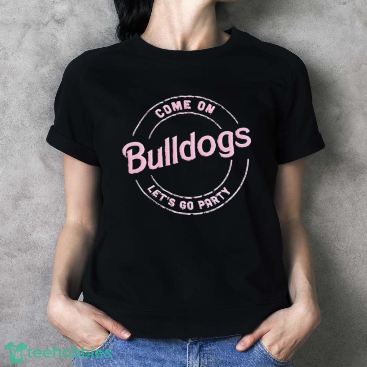 Come On Bulldogs Let’s Go Party Shirt - Ladies T-Shirt