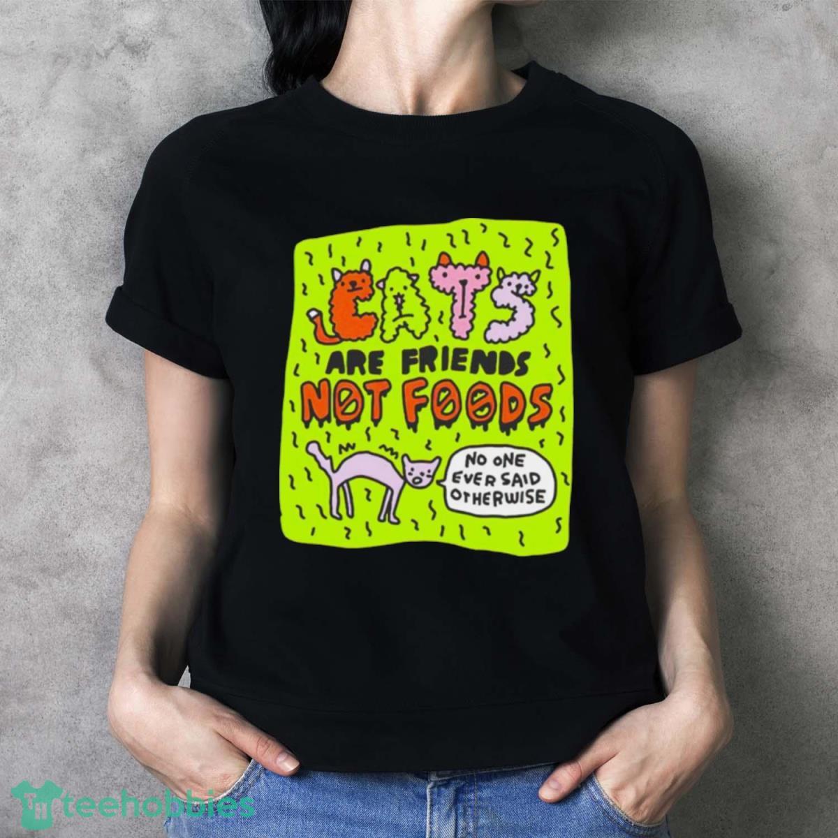 Eats Are Friends Not Foods No One Ever Said Otherwise Shirt - Ladies T-Shirt