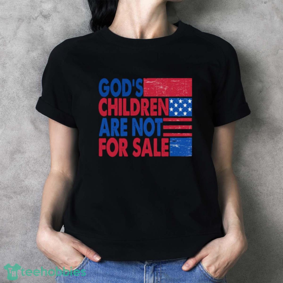 God’s Children Are Not For Sale Trending Quotes Shirt - Ladies T-Shirt