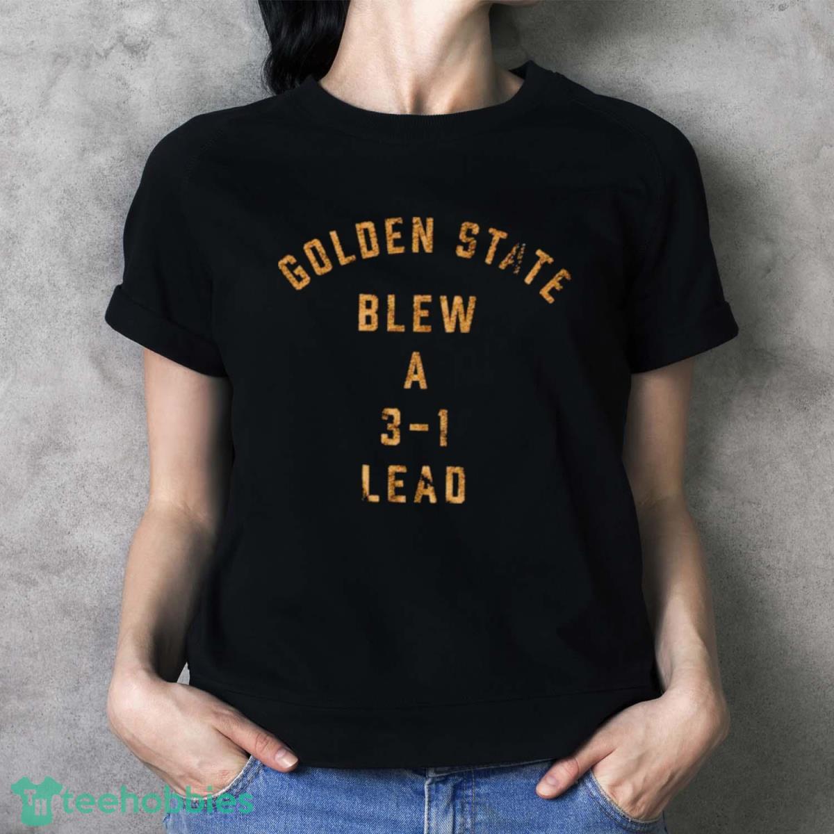 Golden State Blew A 3 1 Lead Shirt - Ladies T-Shirt