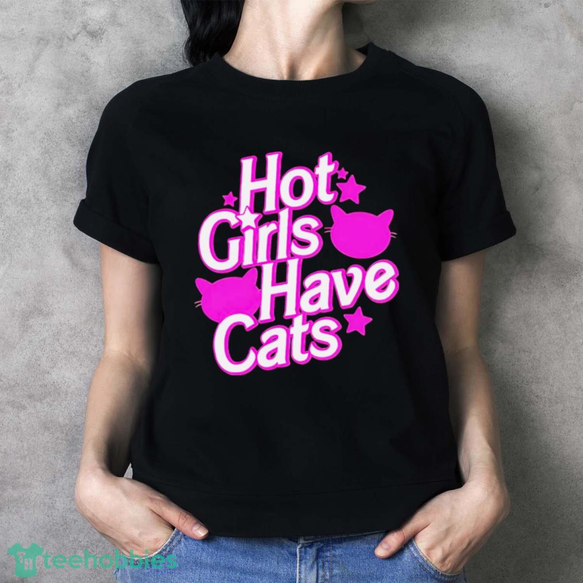 Hot Girls Have Cats Shirt - Ladies T-Shirt