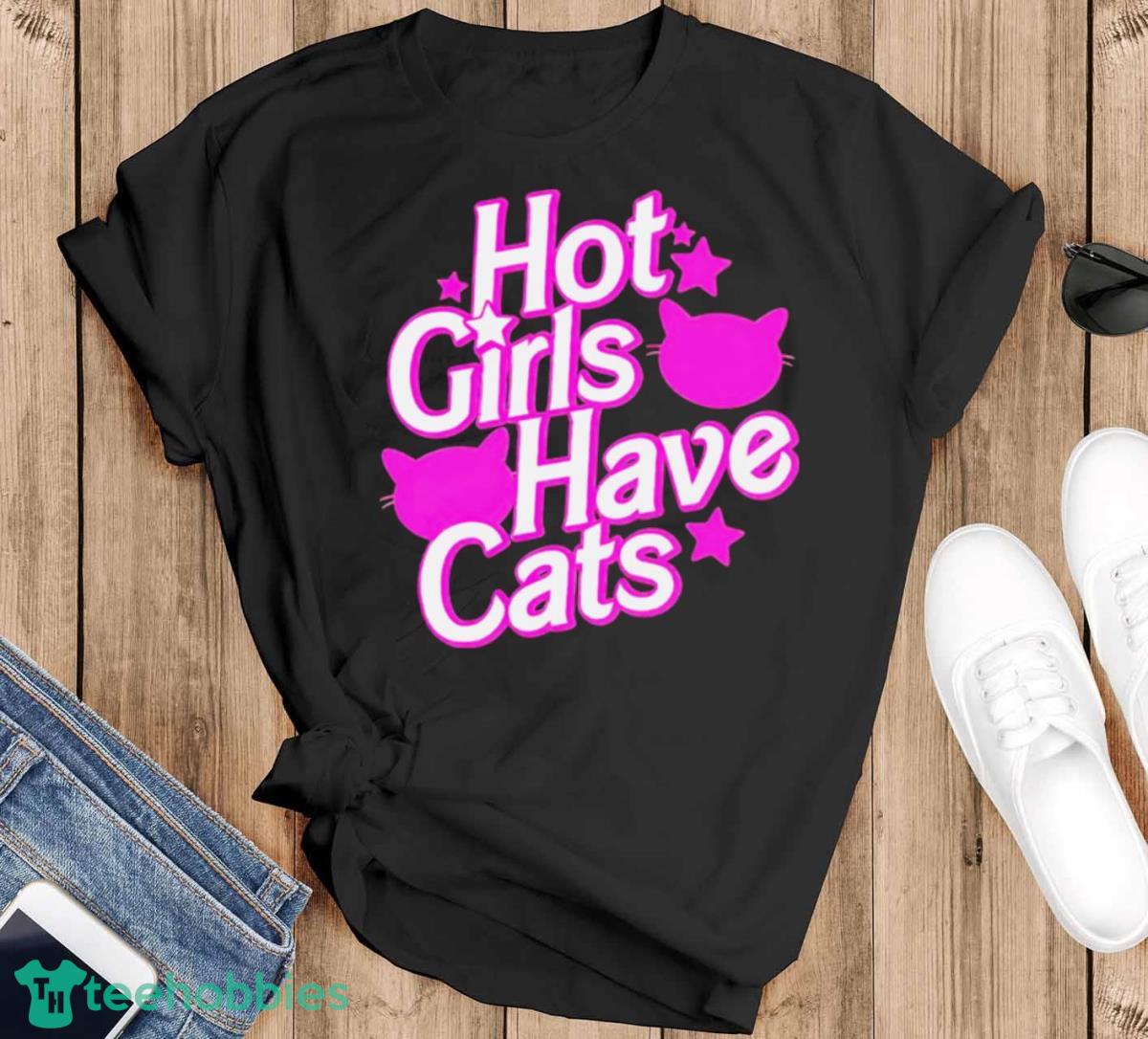 Hot Girls Have Cats Shirt - Black T-Shirt