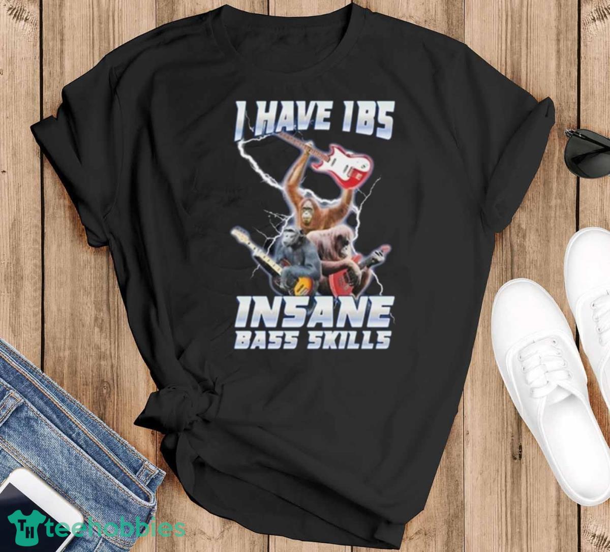 I Have Ibs Insane Bass Skills Shirt - Black T-Shirt