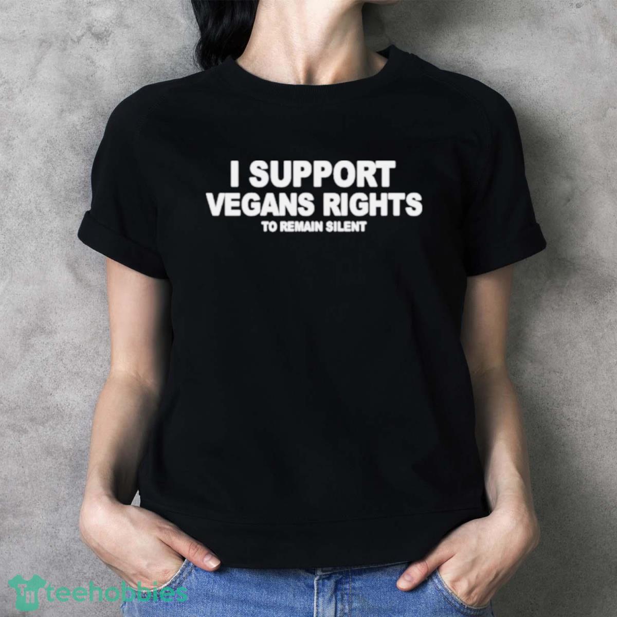 I Support Vegans Rights To Remain Silent Shirt - Ladies T-Shirt