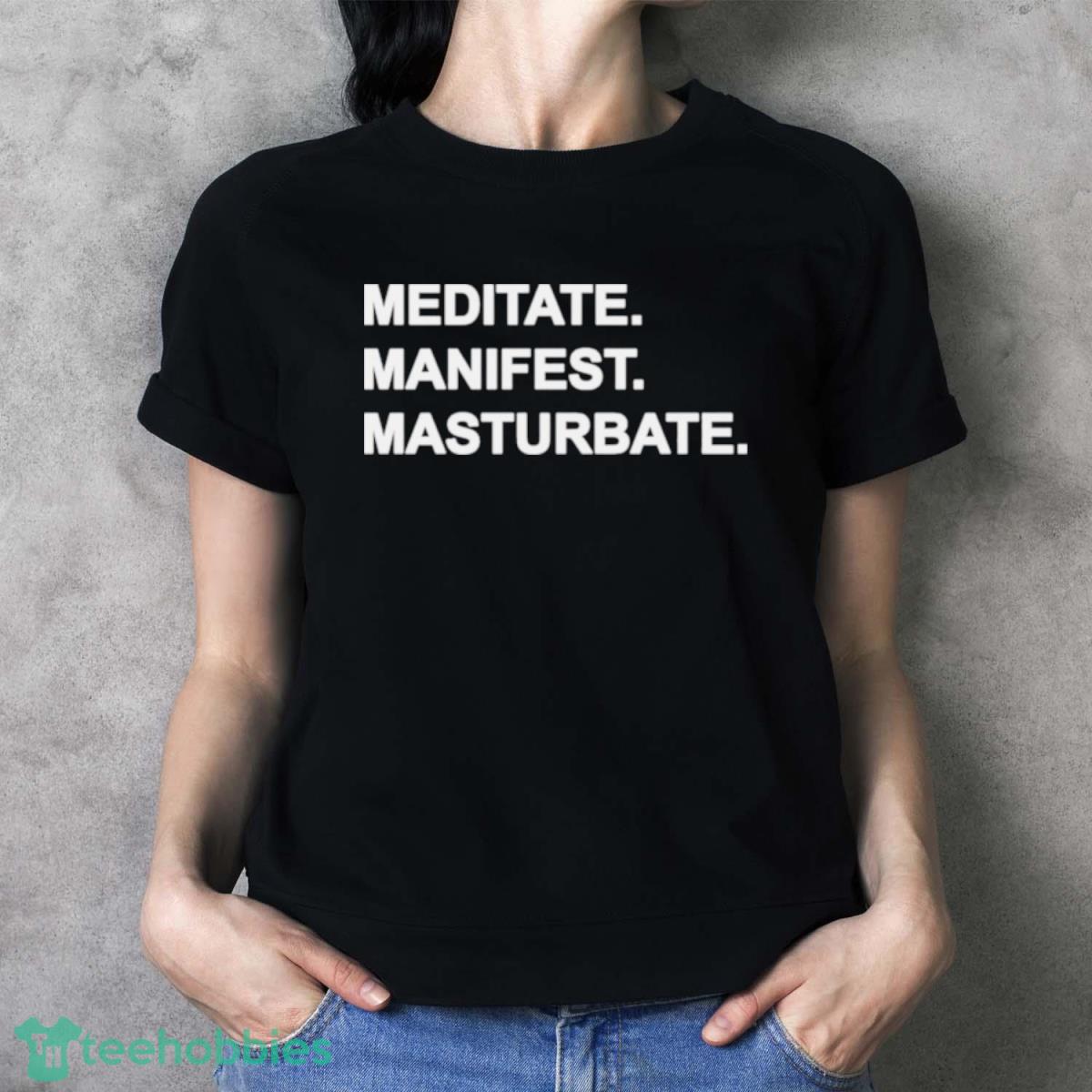 Meditate Manifest Masturbate Shirt - Ladies T-Shirt
