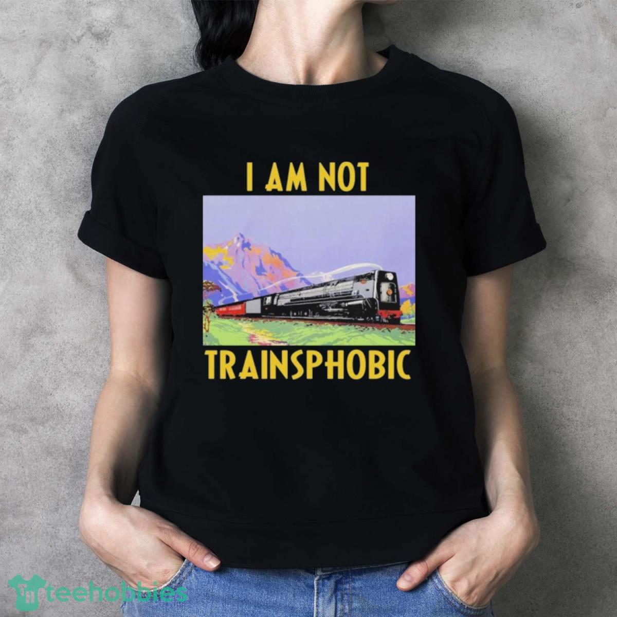 The Good Shirts Go Hard I Am Not Trainsphobic Shirt - Ladies T-Shirt
