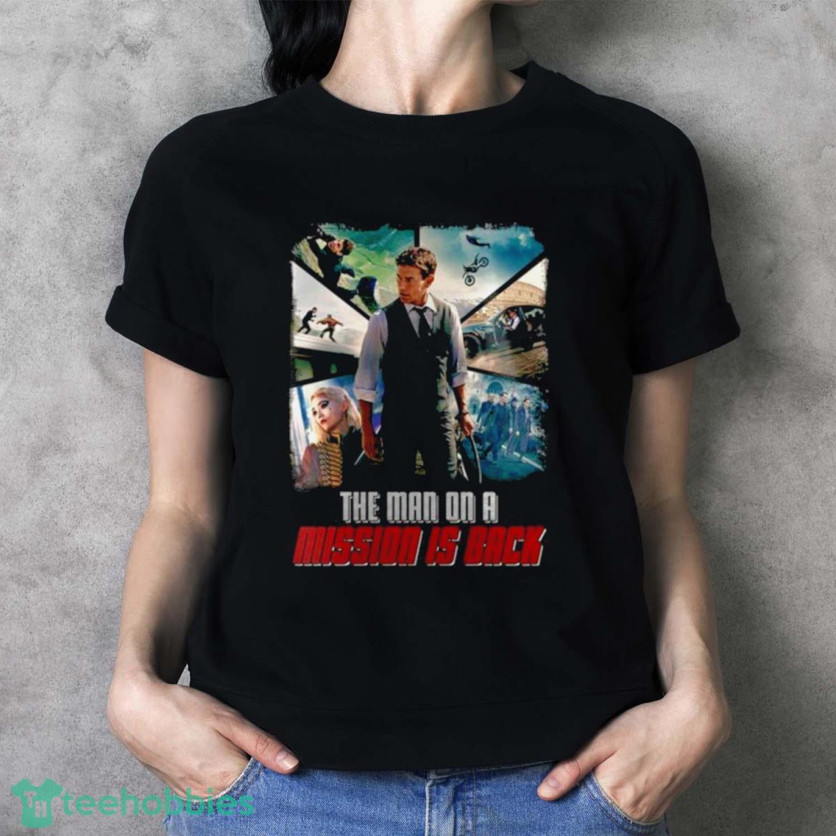 Tom Cruise Mission Impossible The Man On A Mission Is Back Shirt - Ladies T-Shirt
