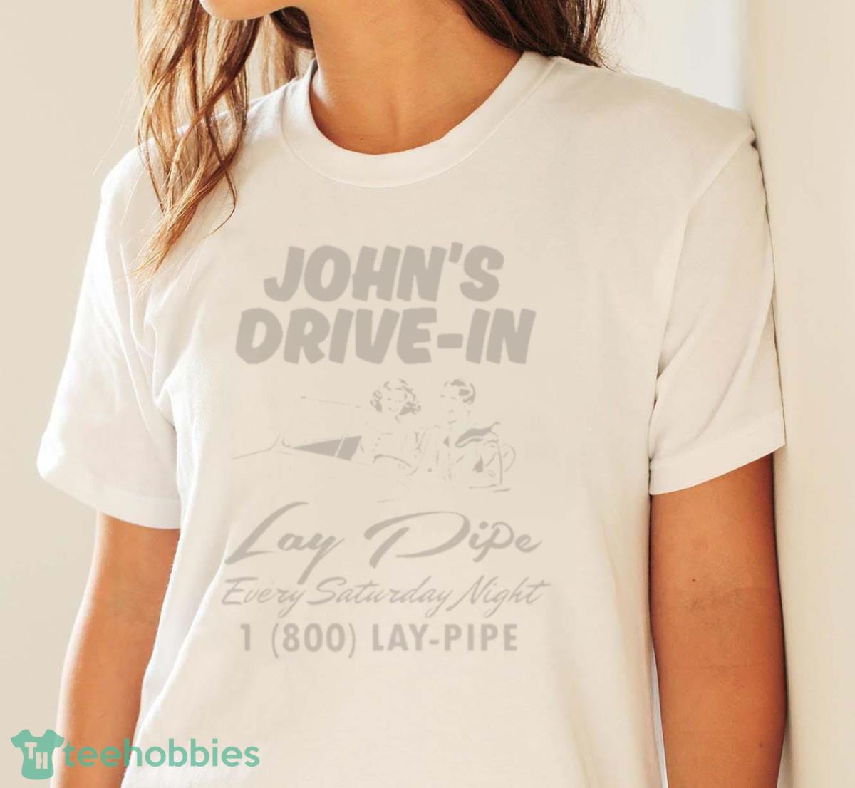 John’s Drive In Lay Pipe Every Saturday Night Shirt - White Ladies T-Shirt