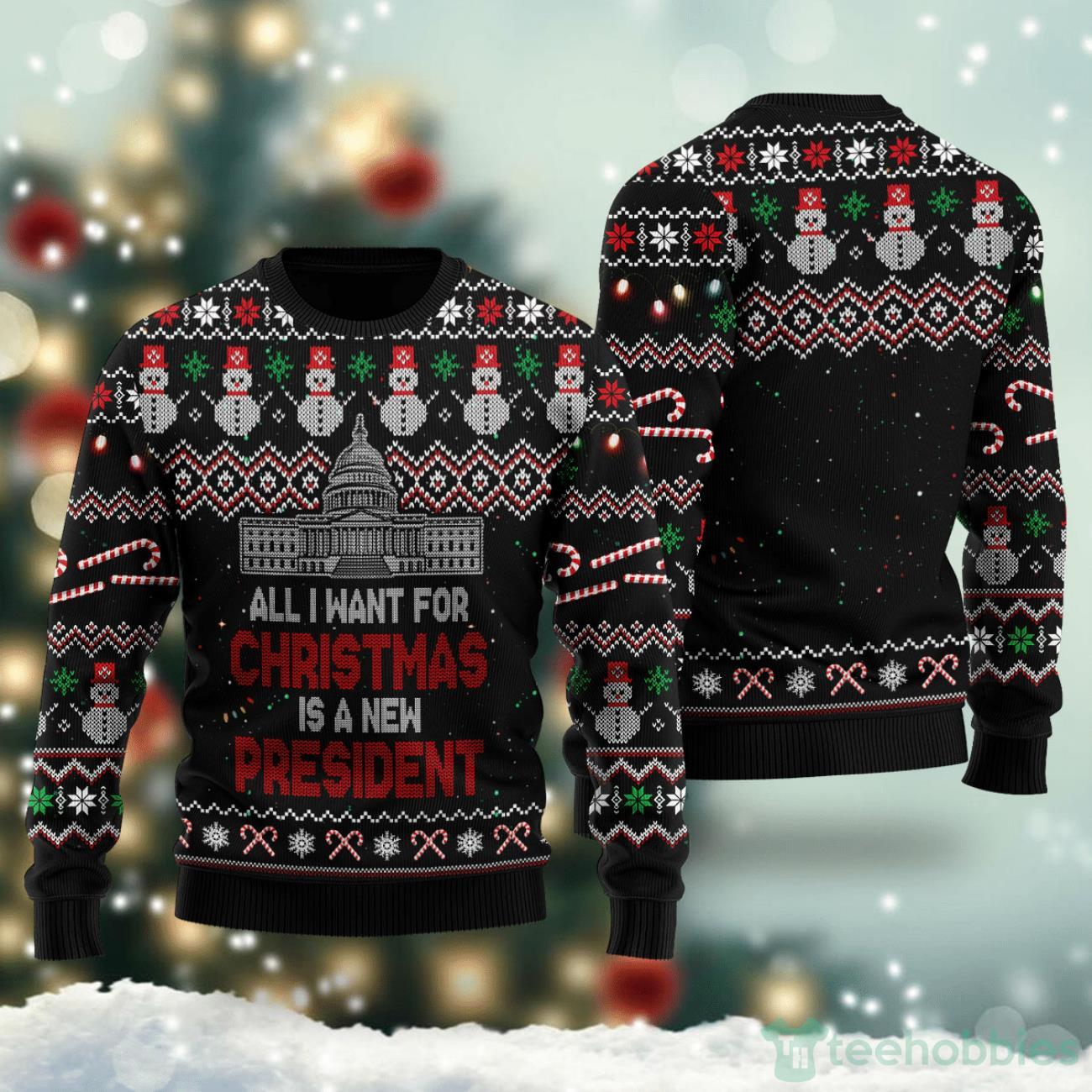 All I Want For Christmas Is A New President Ugly Sweater For Christmas Product Photo 1