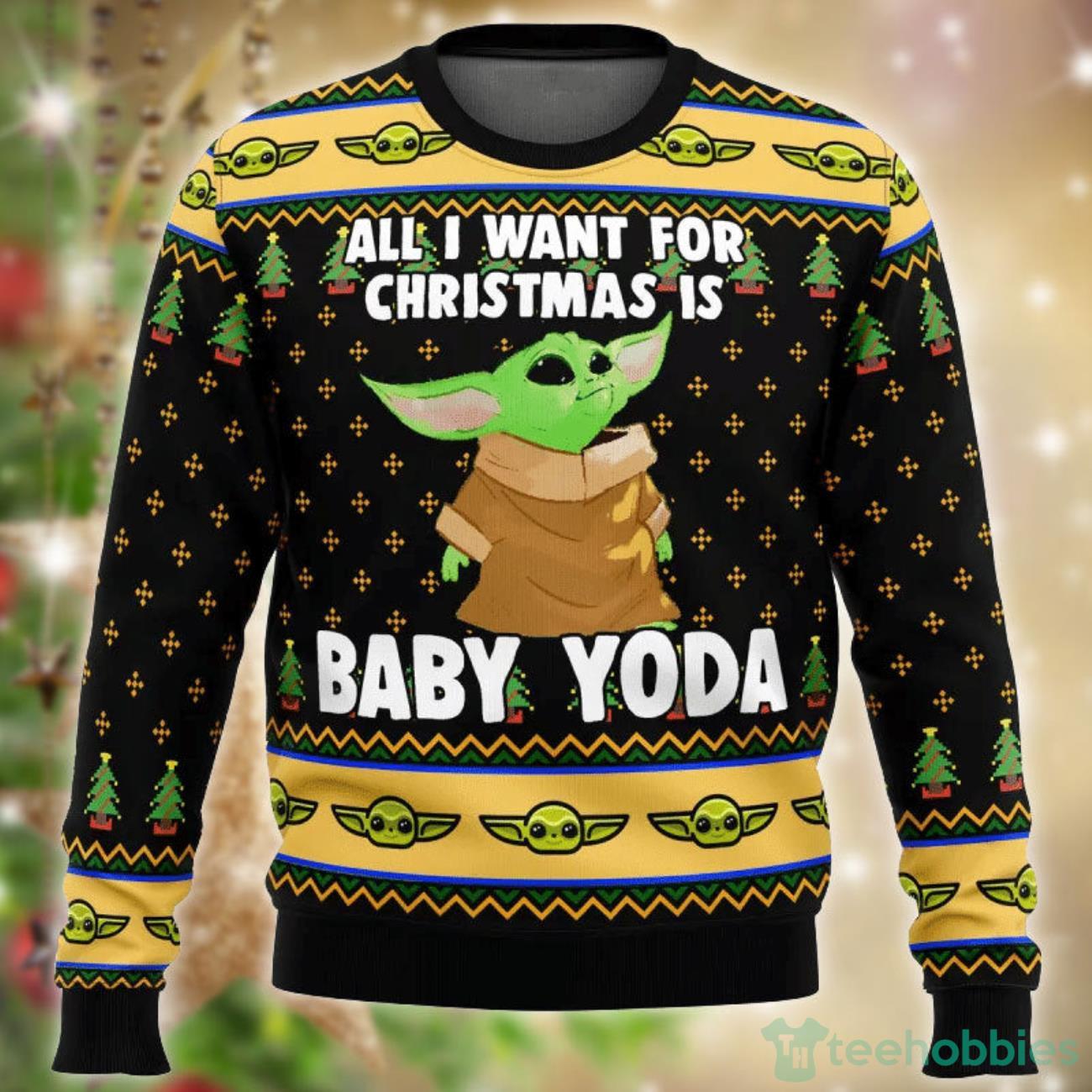 All I Want For Christmas Is Baby Yoda Ugly Christmas Sweater Product Photo 1