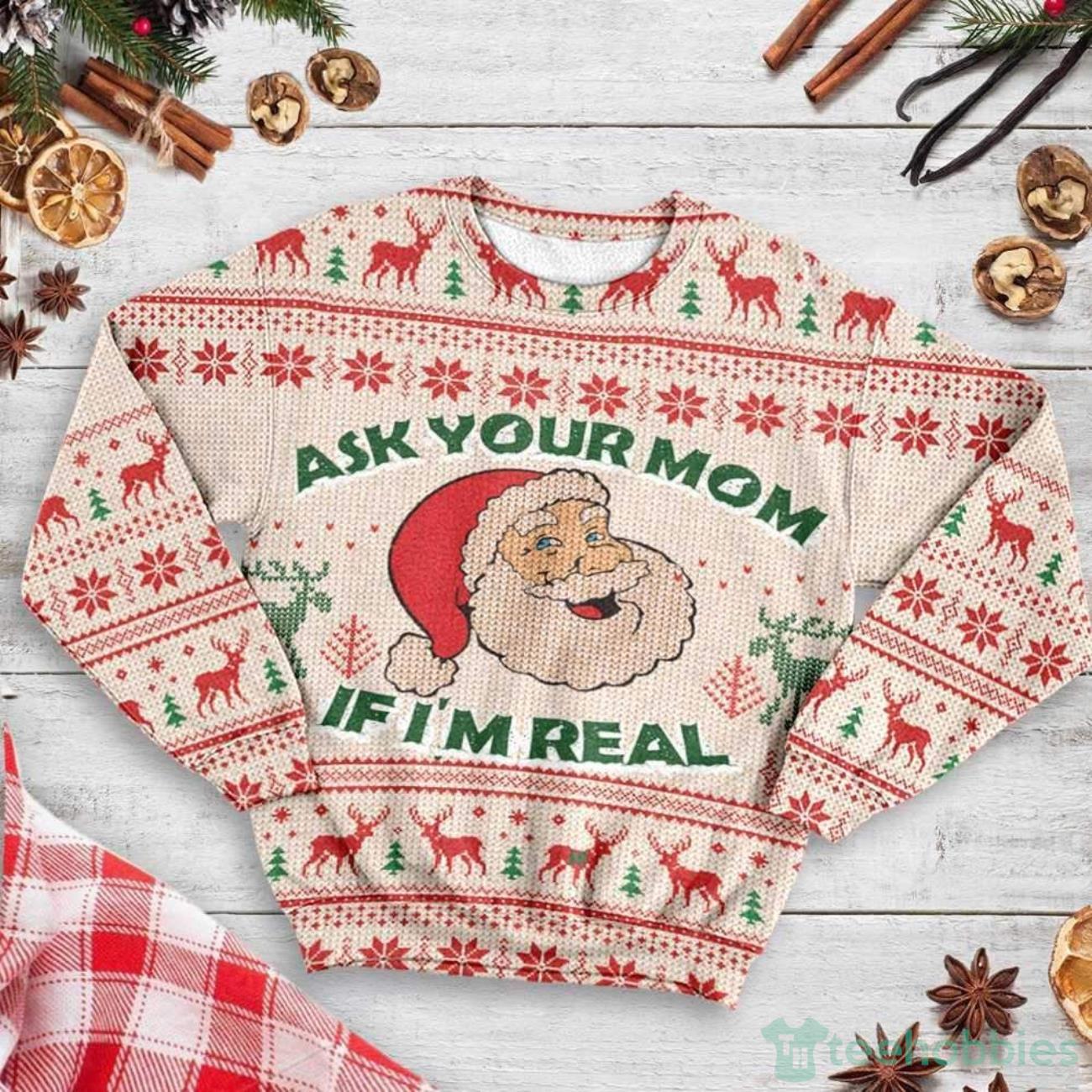 Ask Your Mom If I’m Real Santa Claus Ugly Sweater For Christmas Product Photo 1