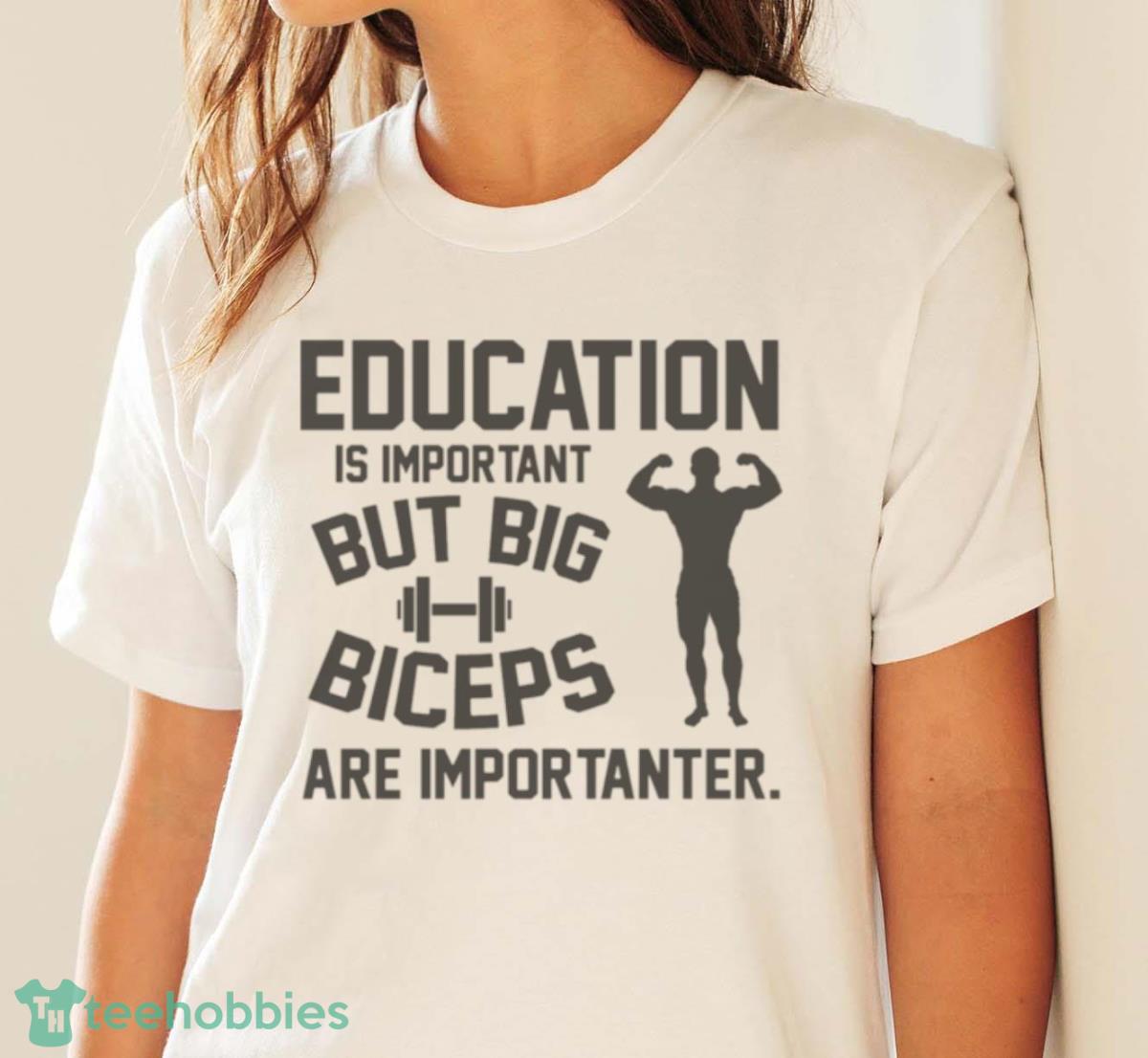 Education Is Important But Big Biceps Are Importanter Shirt - White Ladies T-Shirt
