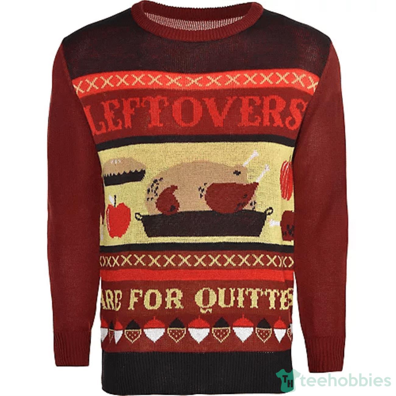 Happy Thanksgiving Adult Leftovers Are For Quitters Ugly Christmas Sweater Product Photo 1
