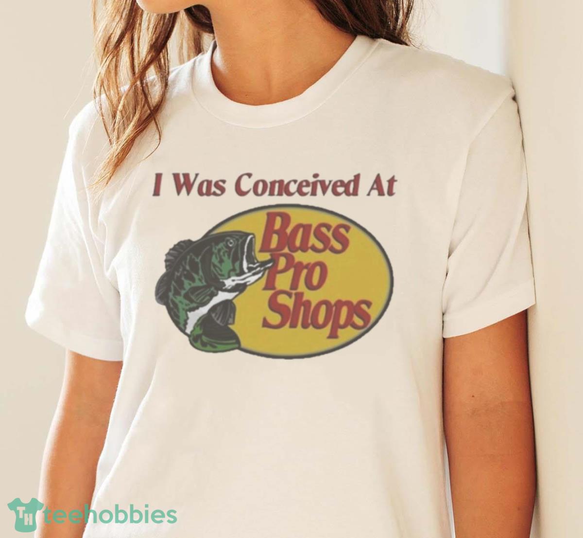 I Was Conceived At Bass Pro Shops Shirt - White Ladies T-Shirt