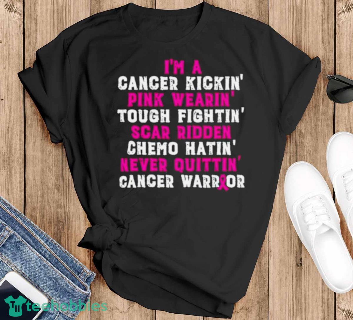 I’m A Cancer Kickin’ Pink Wearin’ Tough Fighting’ Scar Ridden Chemo Quittin Cancer Warrior Shirt - Black T-Shirt