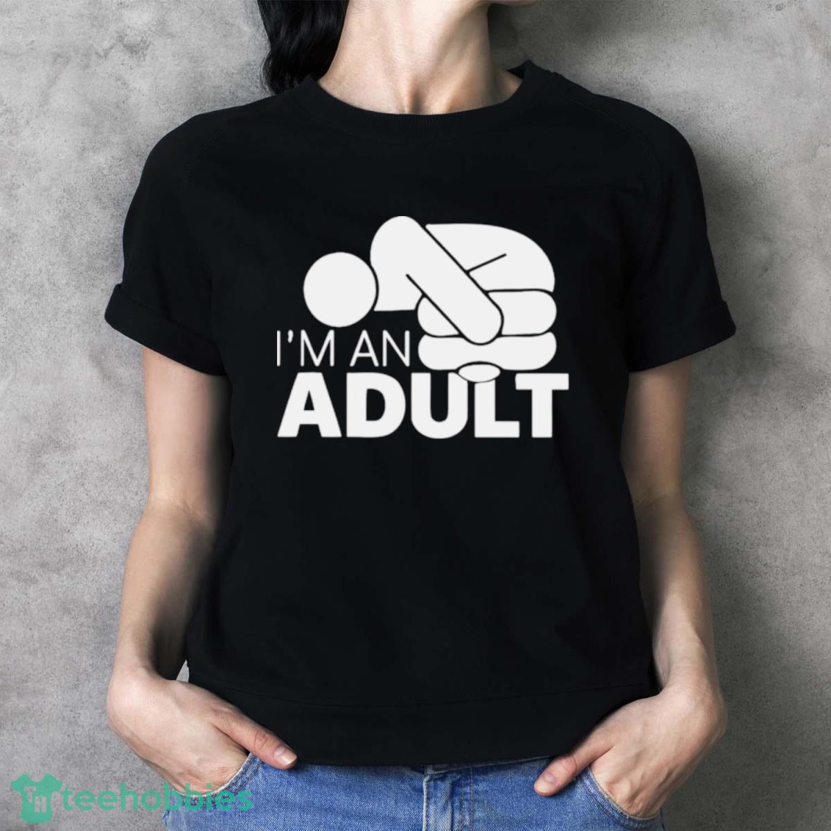 Jazza I’m An Adult Shirt - Ladies T-Shirt