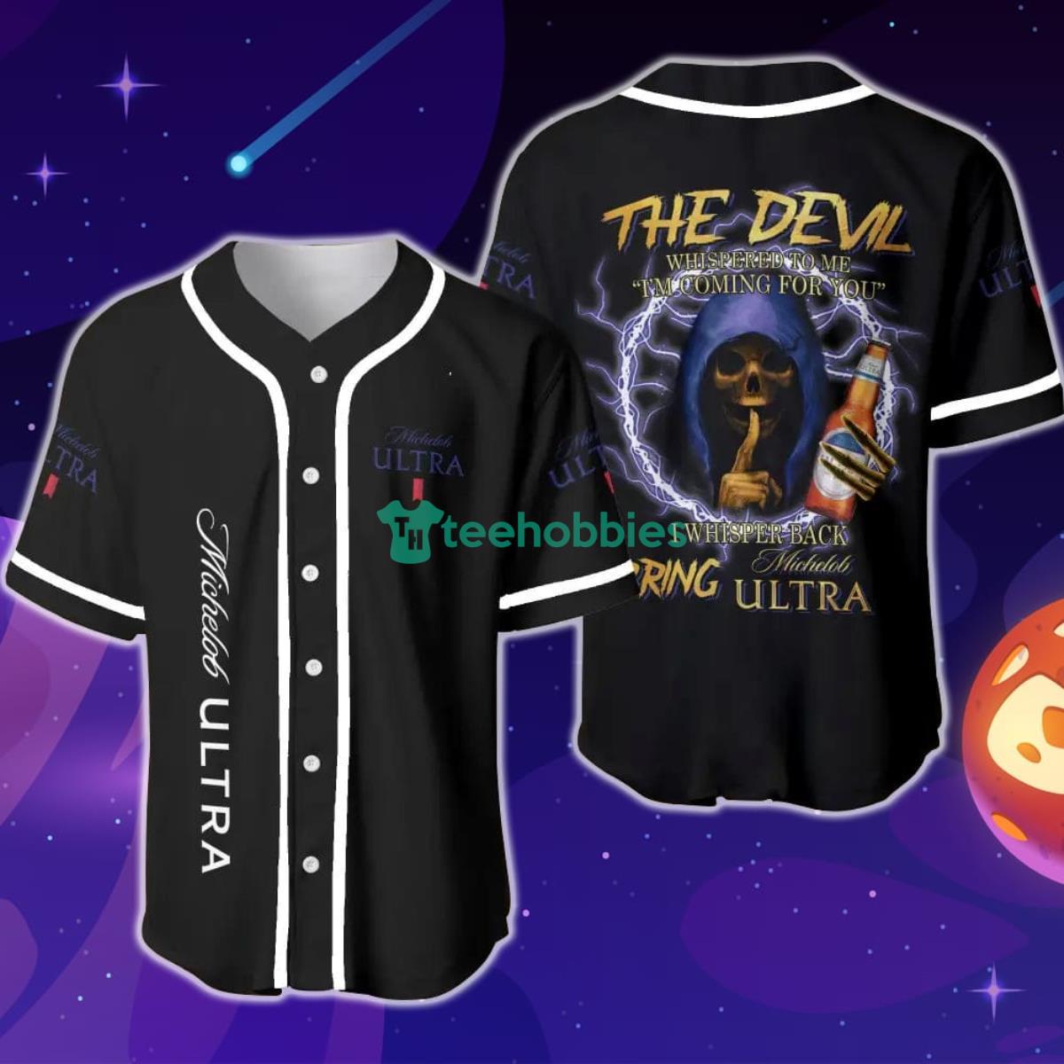 The Devil Whispered To Me I'm Coming For You I Whispered Back Bring Michelob Ultra Baseball Jersey Product Photo 1