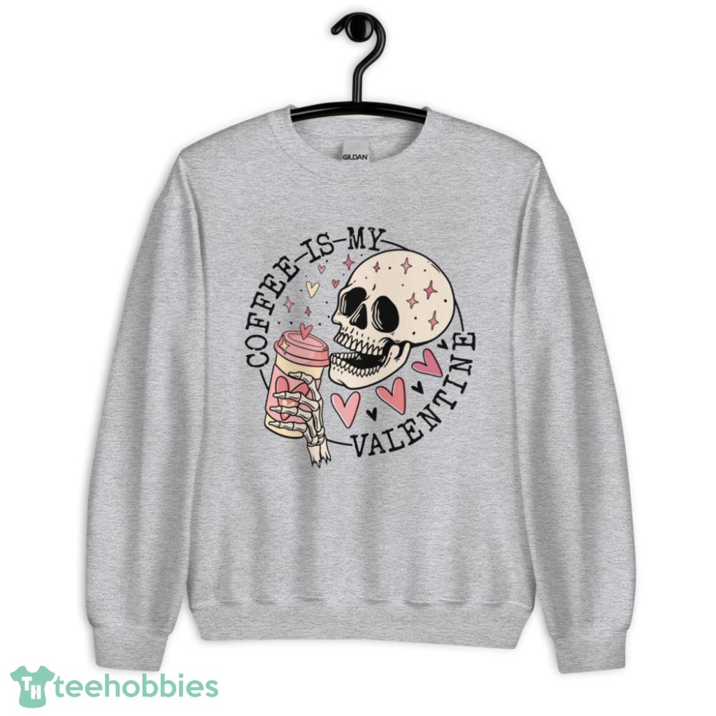 Coffee Is My Valentine-Skeleton Love Shirt - Unisex Heavy Blend Crewneck Sweatshirt