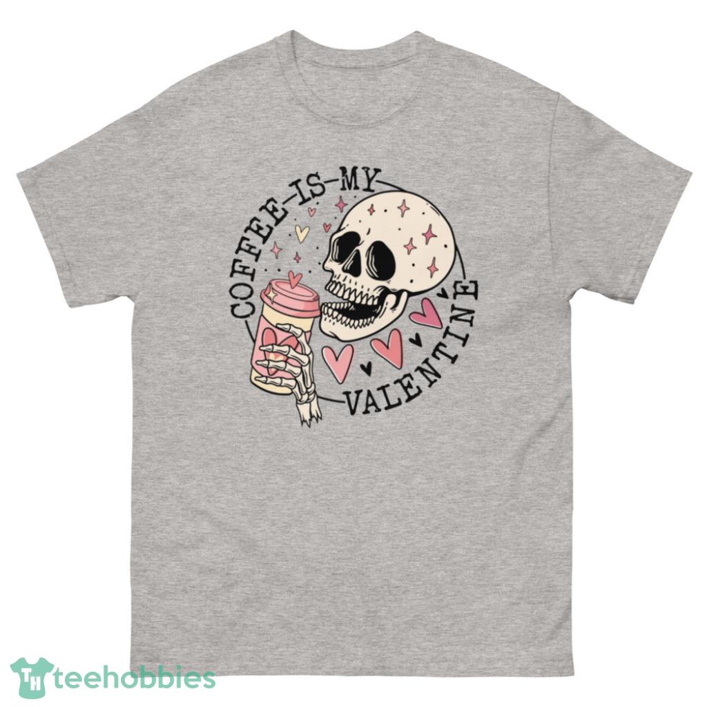 Coffee Is My Valentine-Skeleton Love Shirt - 500 Men’s Classic Tee Gildan