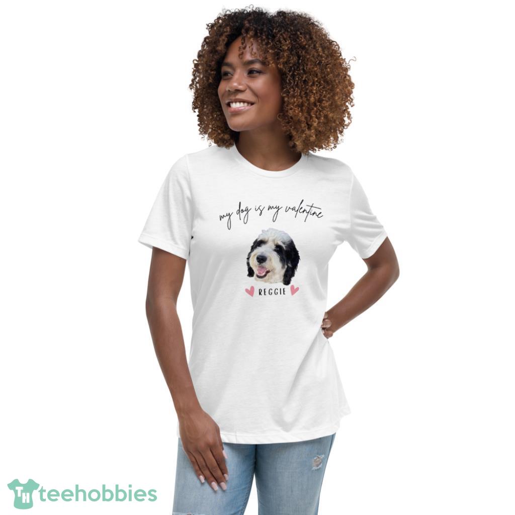 Custom My Dog Is My Valentine Days Coupe Shirt - Womens Relaxed Short Sleeve Jersey Tee