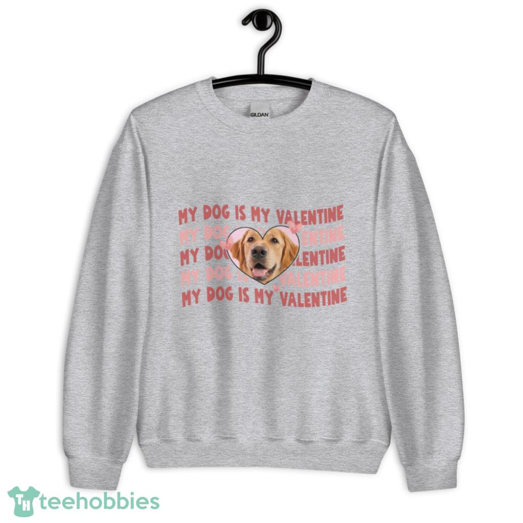 Custom My Dog Is My Valentines Day Shirt - Unisex Heavy Blend Crewneck Sweatshirt