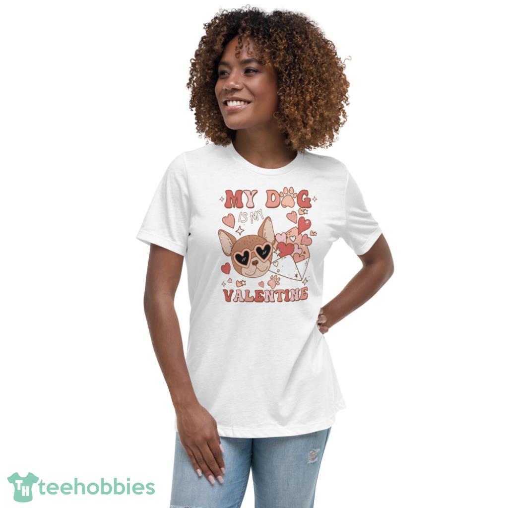 Cute My Dog Is My Valentine Days Coupe Shirt - Womens Relaxed Short Sleeve Jersey Tee