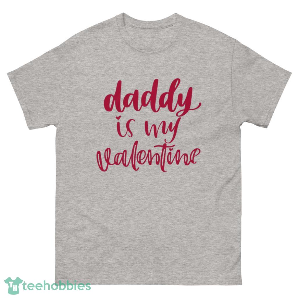 Daddy Is My Valentine Couple Shirt - 500 Men’s Classic Tee Gildan
